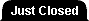 *Just Closed*